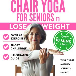 28-Day Chair Yoga Challenge for Senior Weight Loss