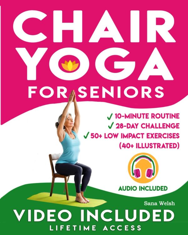 28-Day Chair Yoga for Seniors: 10-Minute Exercises to Boost Strength, Flexibility, and Well-Being