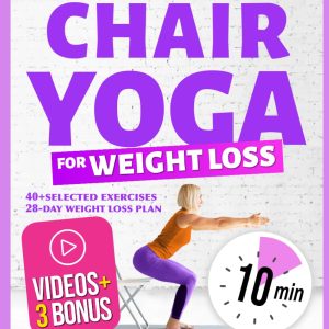 28-Day Chair Yoga Challenge for Weight Loss: 10-Minute Daily Low-Impact Exercises